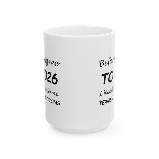 Before I Agree to 2026 I Need to See Some Terms and Conditions - New Year's Mug 11oz & 15oz