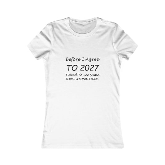 Before I Agree to 2027 I Need to See Some Terms and Conditions - Women's T-Shirt New Year's Gift