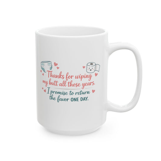 "Thanks for Wiping My Butt... I'll Return the Favor" Mother's Day Coffee Mug (11oz & 15oz)