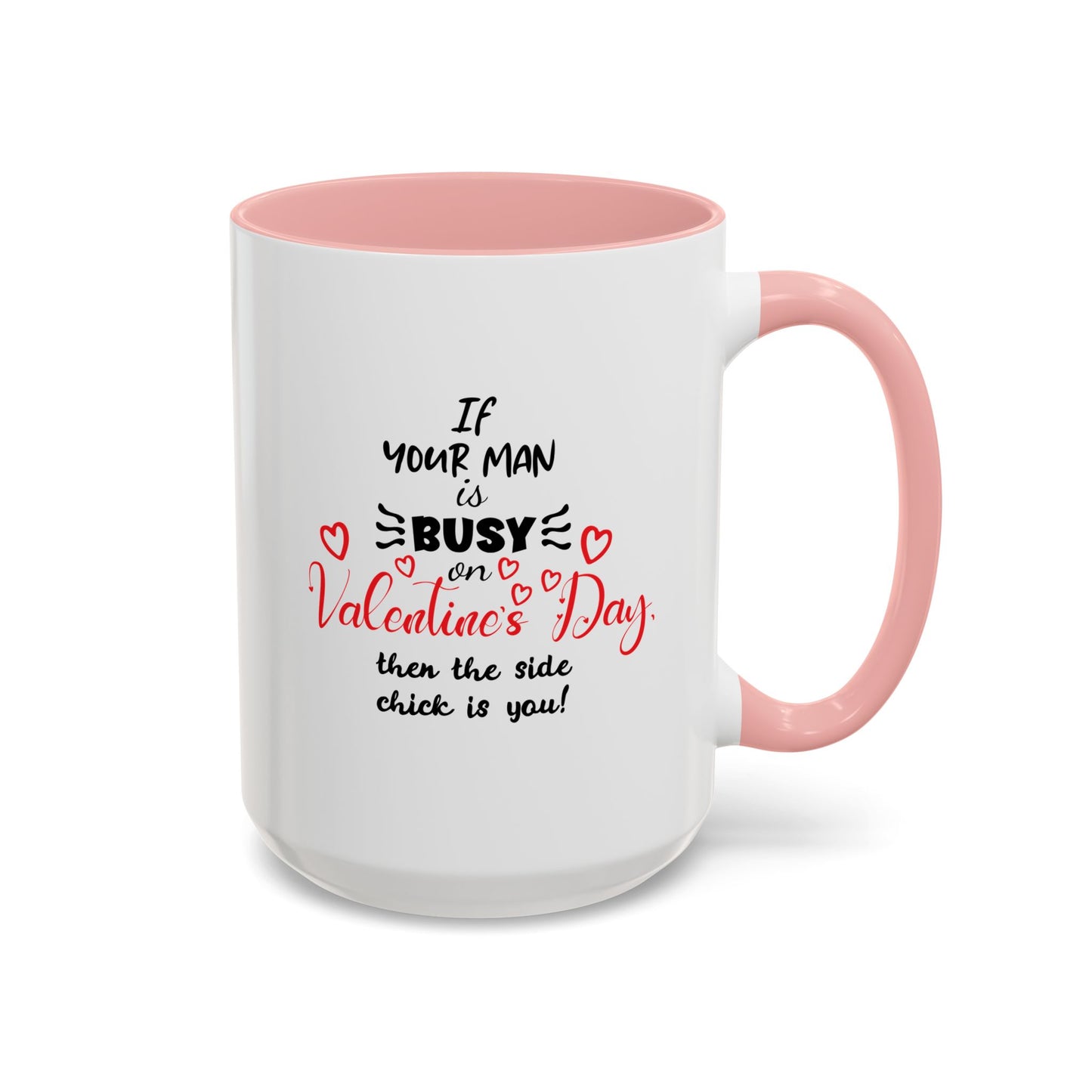 "If Your Man Is Busy on Valentine’s Day…” Coffee Mug – Accent Mug
