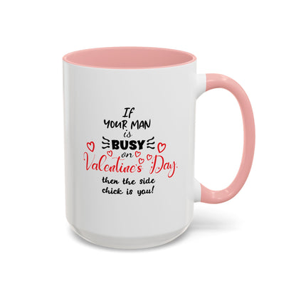 "If Your Man Is Busy on Valentine’s Day…” Coffee Mug – Accent Mug