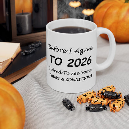 Before I Agree to 2026 I Need to See Some Terms and Conditions - New Year's Mug 11oz & 15oz