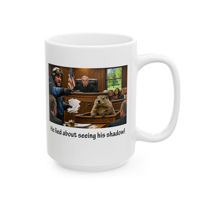 He Lied About Seeing His Shadow - Funny Groundhog Day Coffee Mug