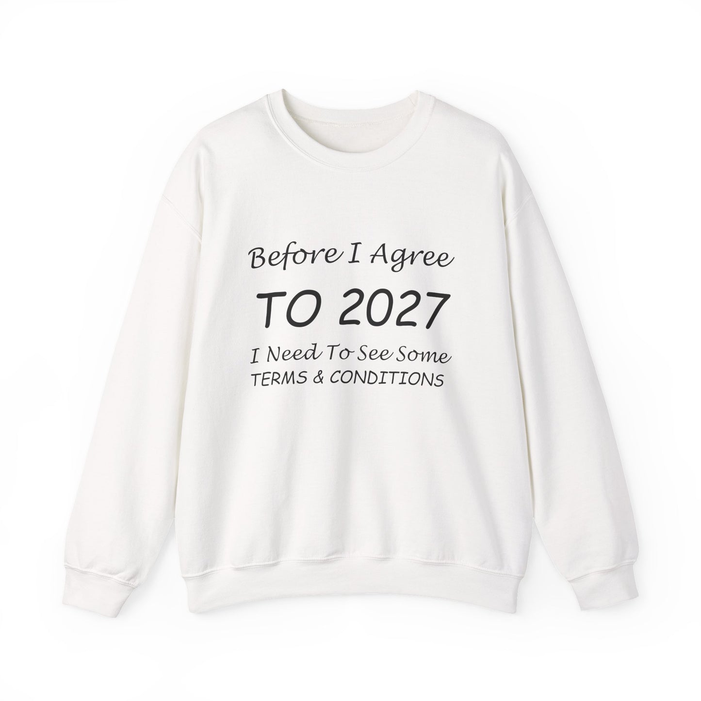 Before I Agree to 2027 I Need to See Some Terms and Conditions - Crewneck Sweatshirt New Year's Gift