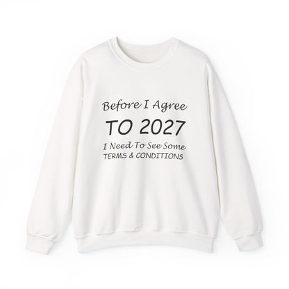 Before I Agree to 2027 I Need to See Some Terms and Conditions - Crewneck Sweatshirt New Year's Gift