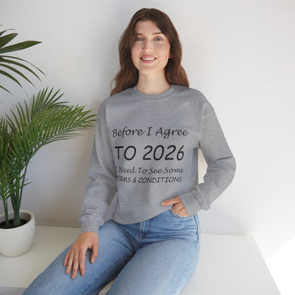 Before I Agree to 2026 I Need to See Some Terms and Conditions - Crewneck Sweatshirt New Year's Gift