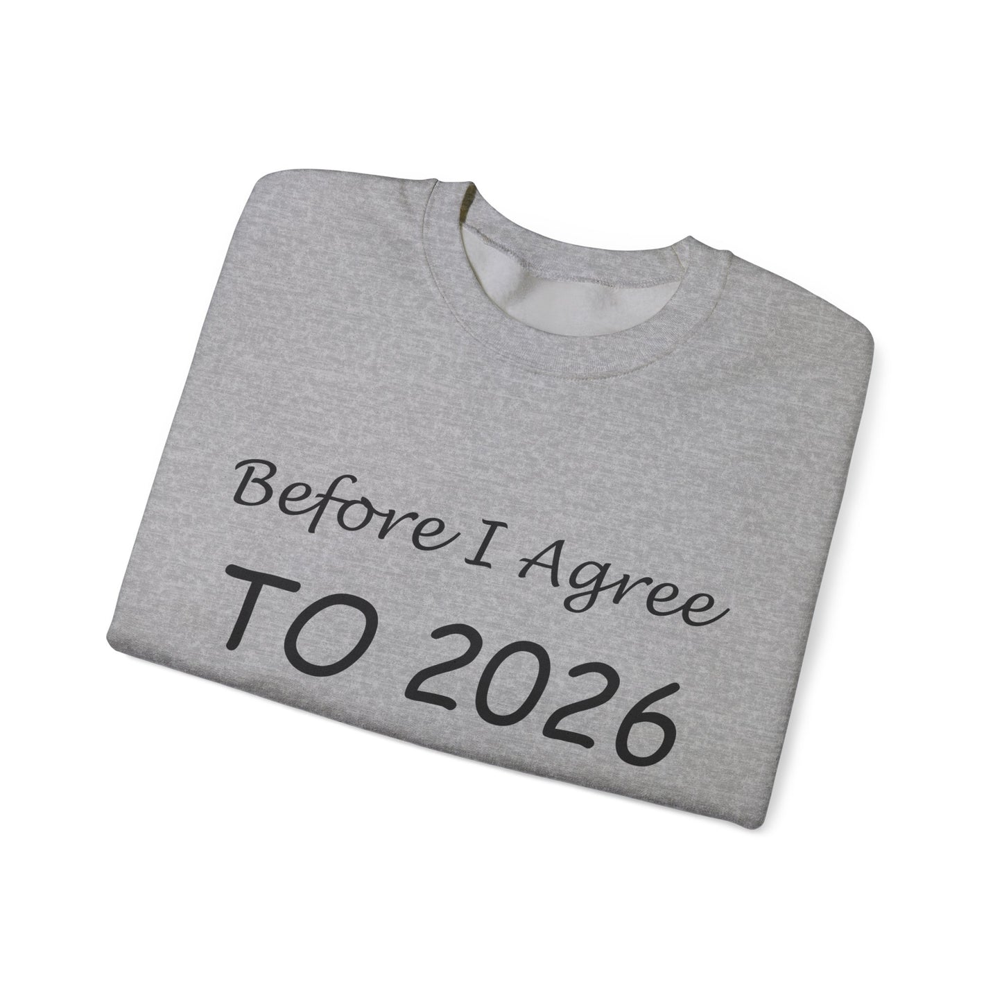 Before I Agree to 2026 I Need to See Some Terms and Conditions - Crewneck Sweatshirt New Year's Gift