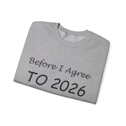Before I Agree to 2026 I Need to See Some Terms and Conditions - Crewneck Sweatshirt New Year's Gift