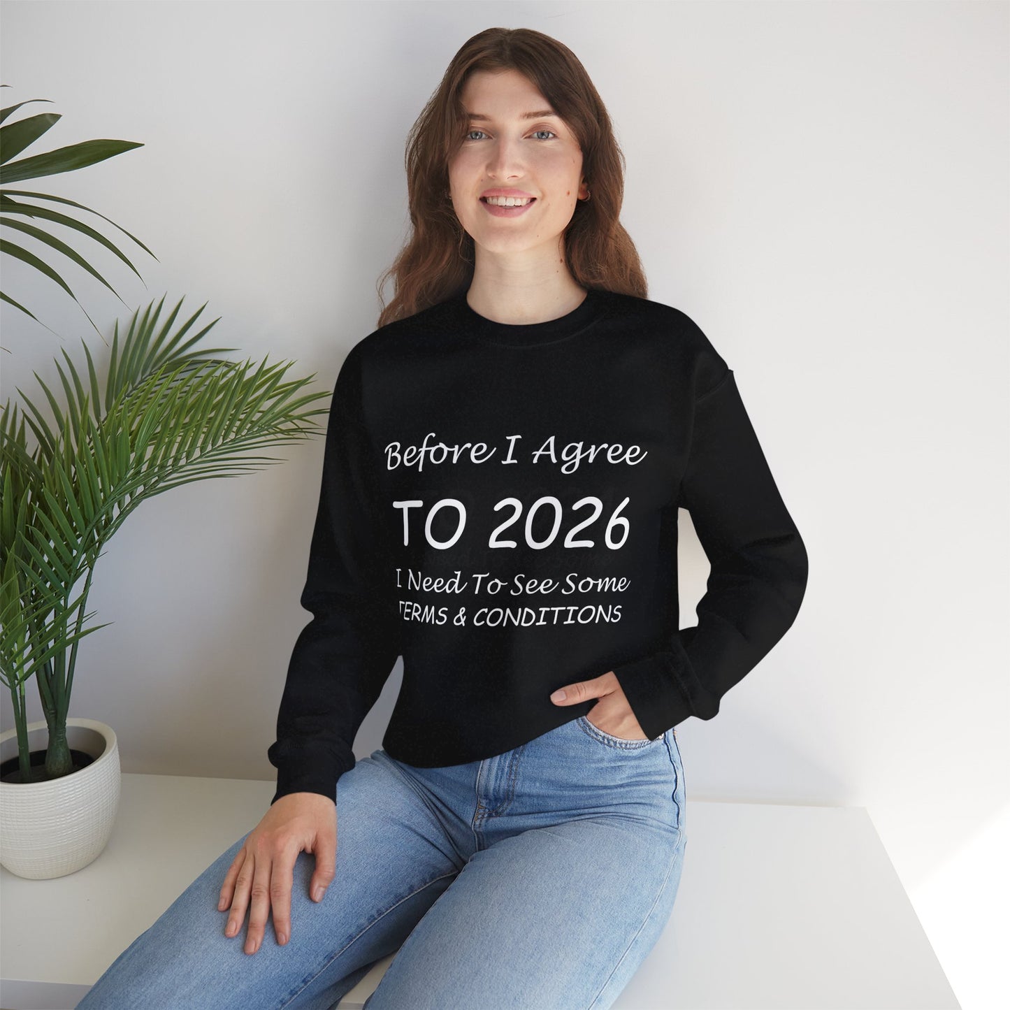 Before I Agree to 2026 I Need to See Some Terms and Conditions - Crewneck Sweatshirt New Year's Gift
