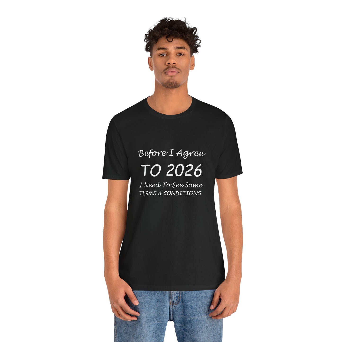 Before I Agree to 2026 I Need to See Some Terms and Conditions - Short Sleeve T-shirt New Year's Gift