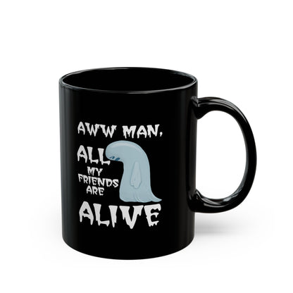 Aww Man All My Friends Are Alive Mug — Funny Halloween Black Coffee Cup