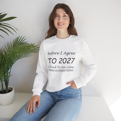 Before I Agree to 2027 I Need to See Some Terms and Conditions - Crewneck Sweatshirt New Year's Gift