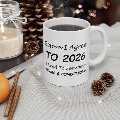 Before I Agree to 2026 I Need to See Some Terms and Conditions - New Year's Mug 11oz & 15oz