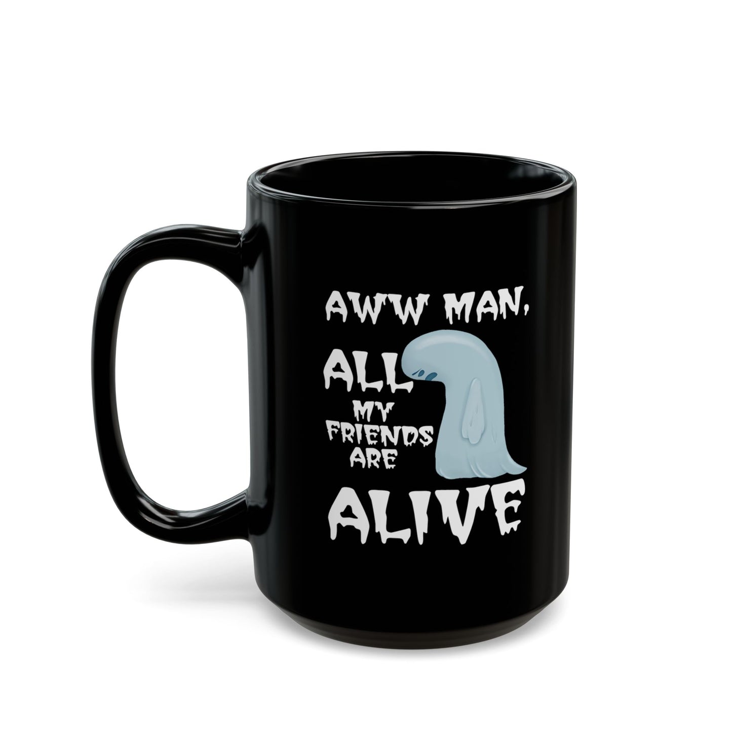 Aww Man All My Friends Are Alive Mug — Funny Halloween Black Coffee Cup