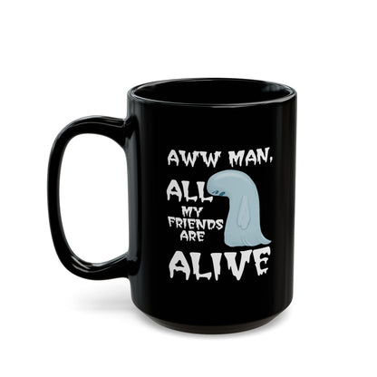 Aww Man All My Friends Are Alive Mug — Funny Halloween Black Coffee Cup