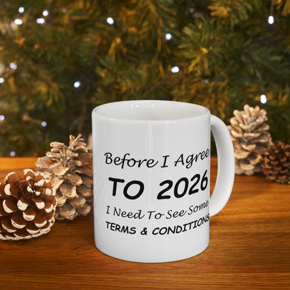 Before I Agree to 2026 I Need to See Some Terms and Conditions - New Year's Mug 11oz & 15oz