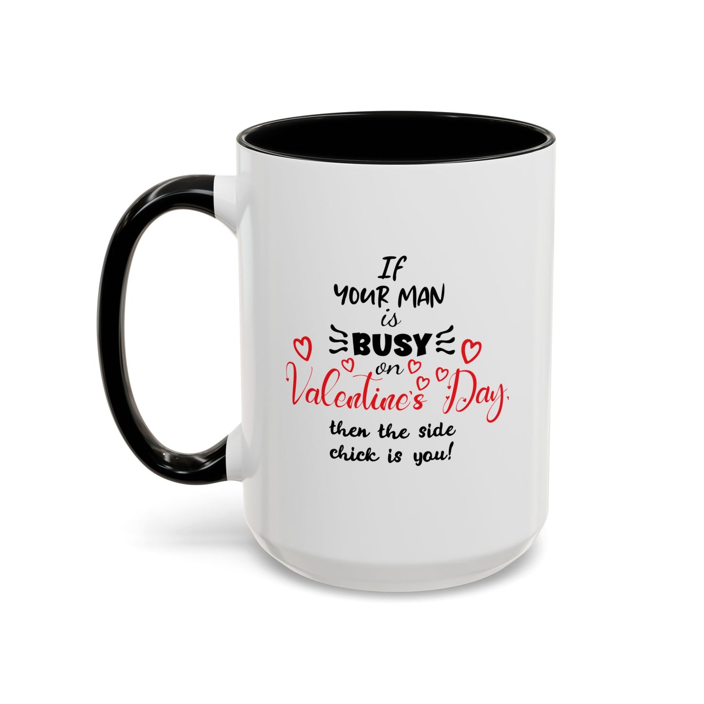 "If Your Man Is Busy on Valentine’s Day…” Coffee Mug – Accent Mug