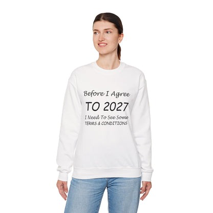 Before I Agree to 2027 I Need to See Some Terms and Conditions - Crewneck Sweatshirt New Year's Gift