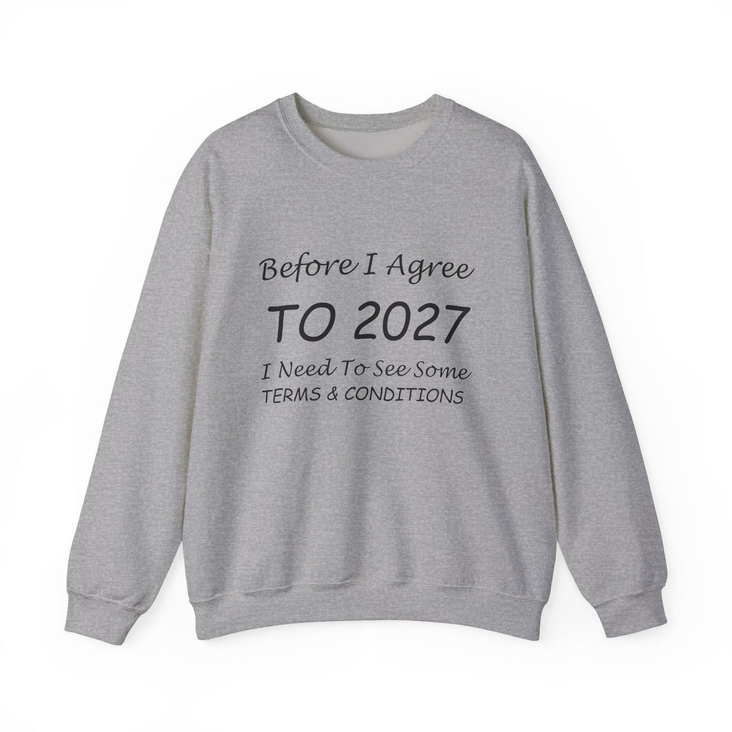 Before I Agree to 2027 I Need to See Some Terms and Conditions - Crewneck Sweatshirt New Year's Gift