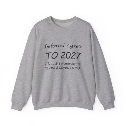 Before I Agree to 2027 I Need to See Some Terms and Conditions - Crewneck Sweatshirt New Year's Gift