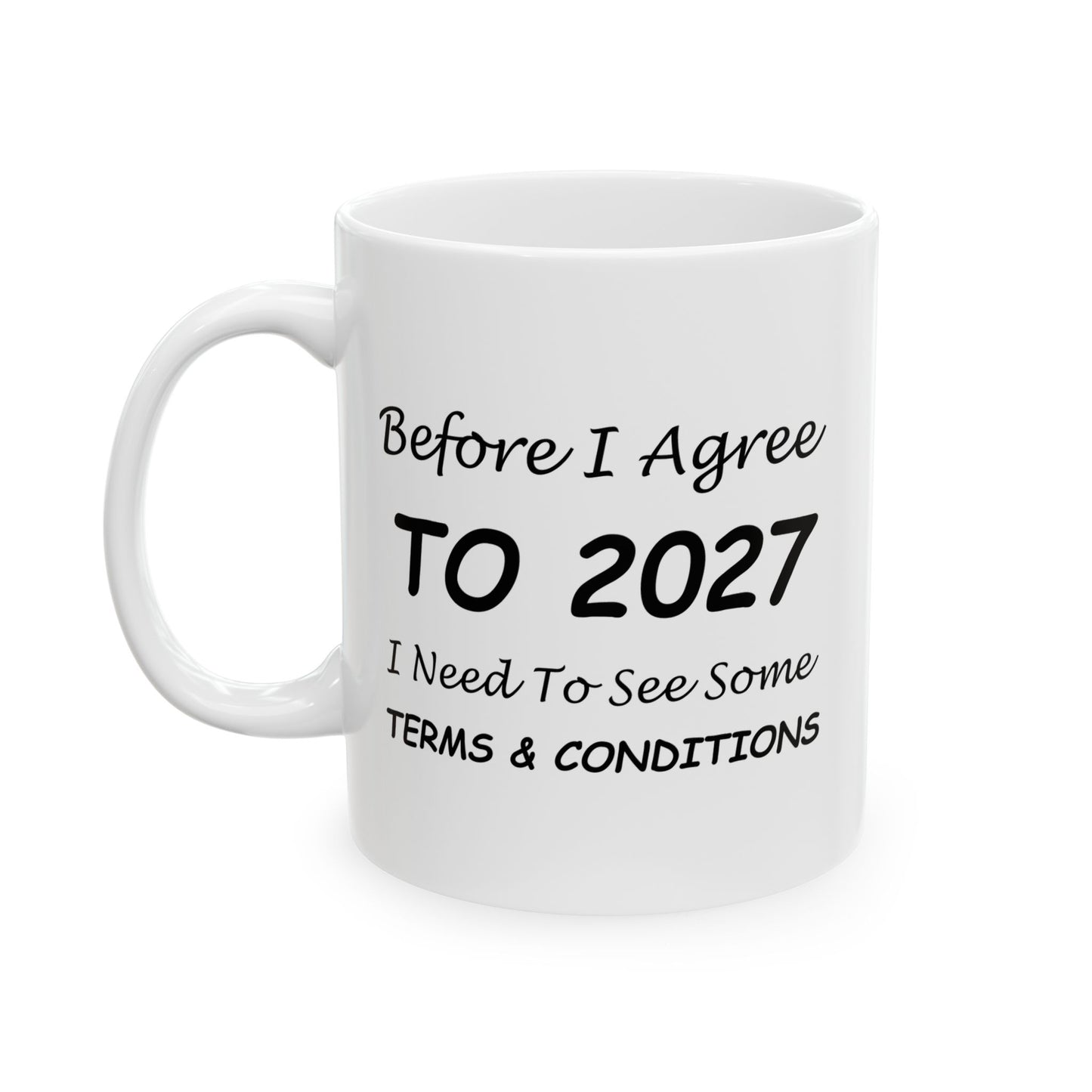 Before I Agree to 2027 I Need to See Some Terms and Conditions - New Year's Mug 11oz & 15oz