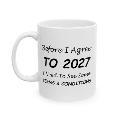 Before I Agree to 2027 I Need to See Some Terms and Conditions - New Year's Mug 11oz & 15oz