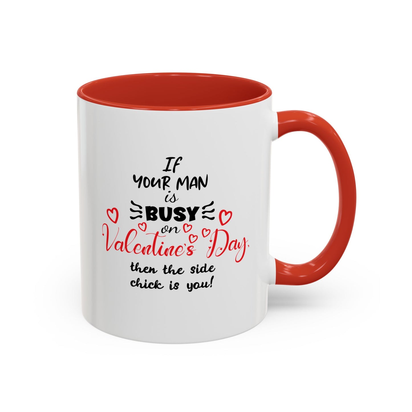 "If Your Man Is Busy on Valentine’s Day…” Coffee Mug – Accent Mug