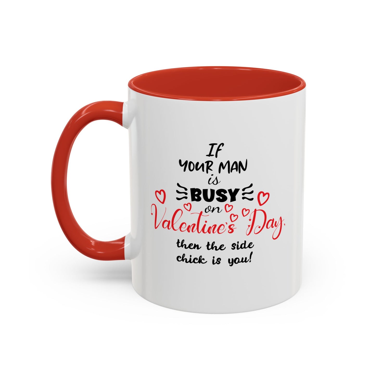 "If Your Man Is Busy on Valentine’s Day…” Coffee Mug – Accent Mug