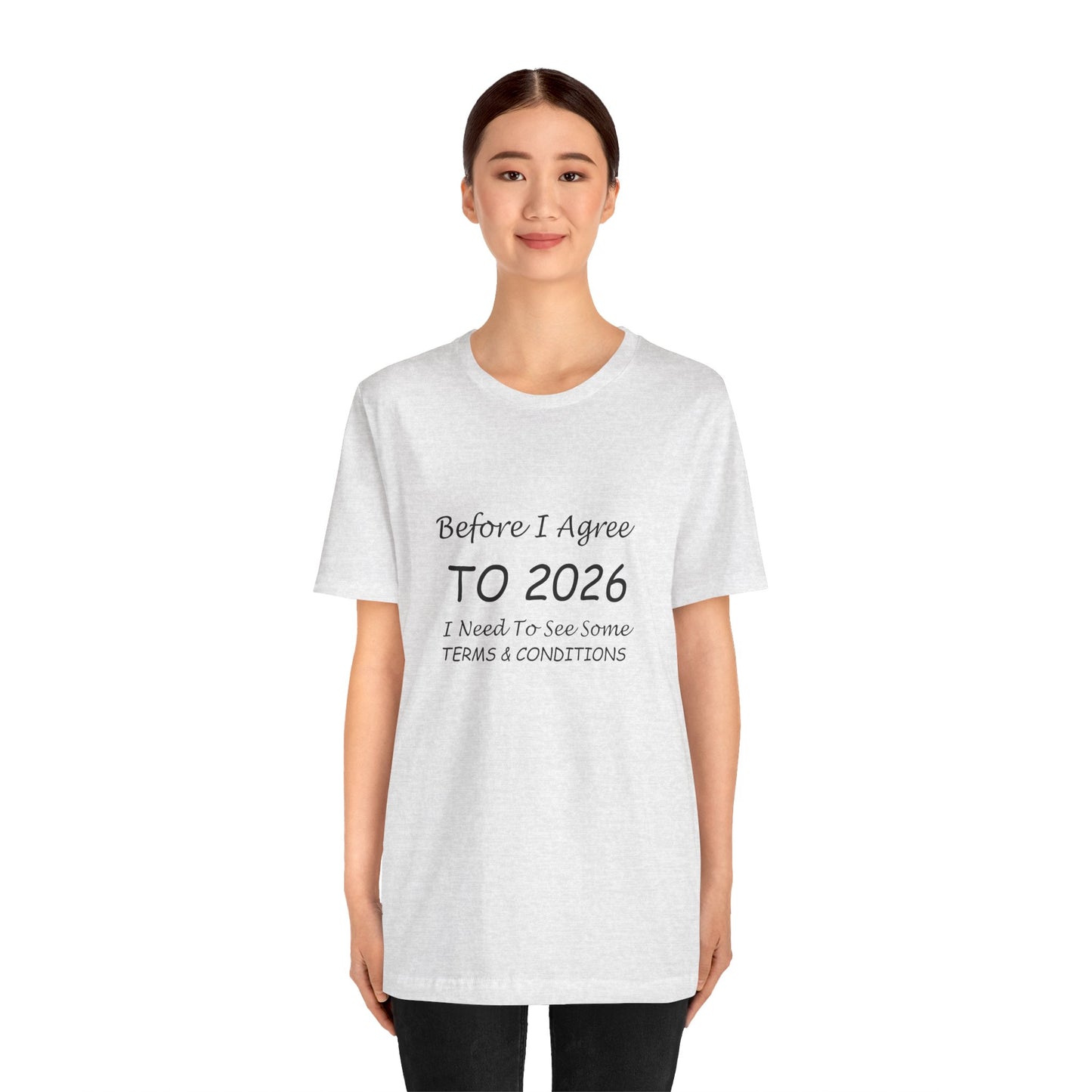 Before I Agree to 2026 I Need to See Some Terms and Conditions - Short Sleeve T-shirt New Year's Gift