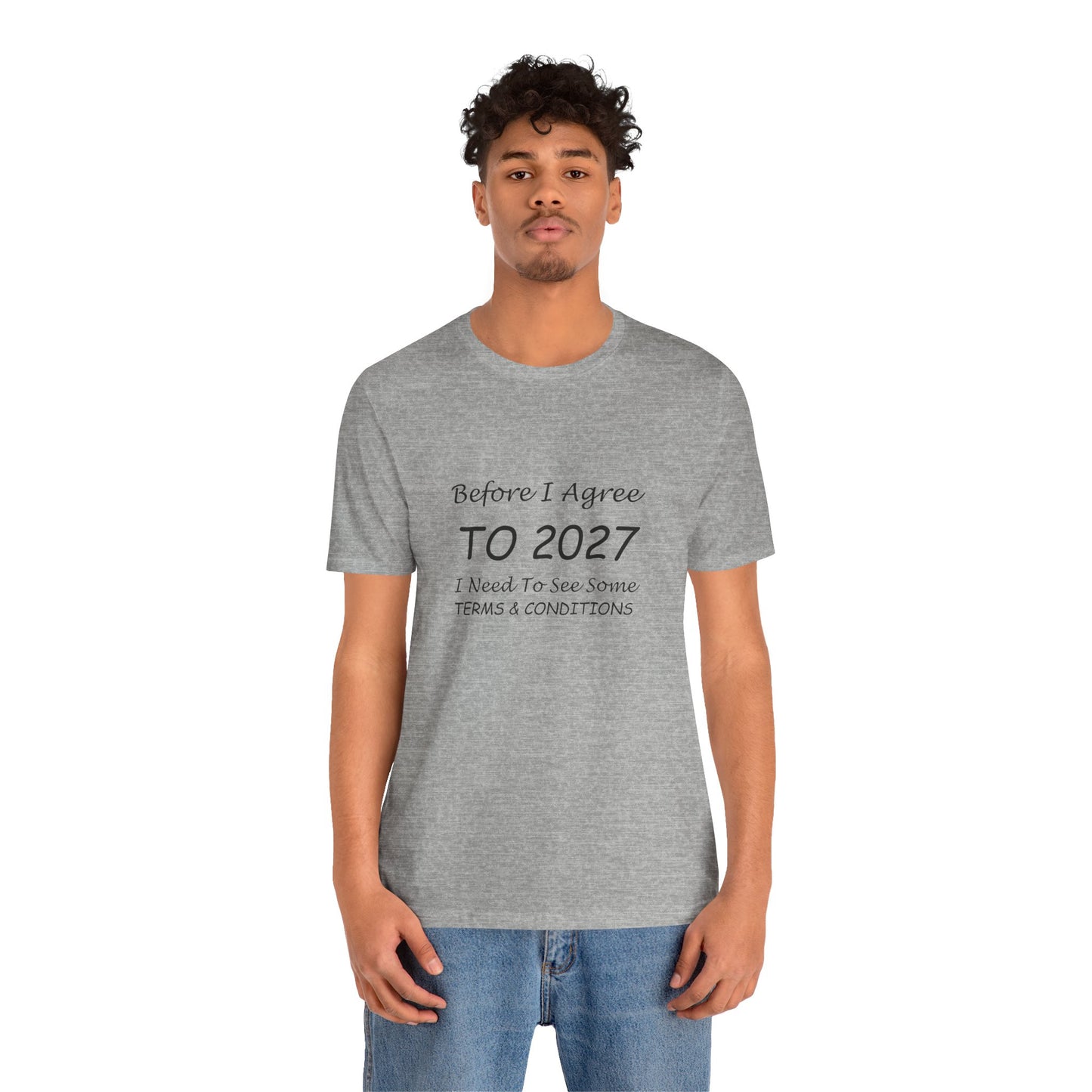 Before I Agree to 2027 I Need to See Some Terms and Conditions - Short Sleeve T-shirt New Year's Gift