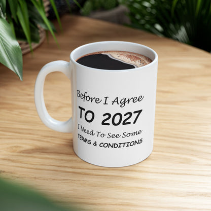 Before I Agree to 2027 I Need to See Some Terms and Conditions - New Year's Mug 11oz & 15oz