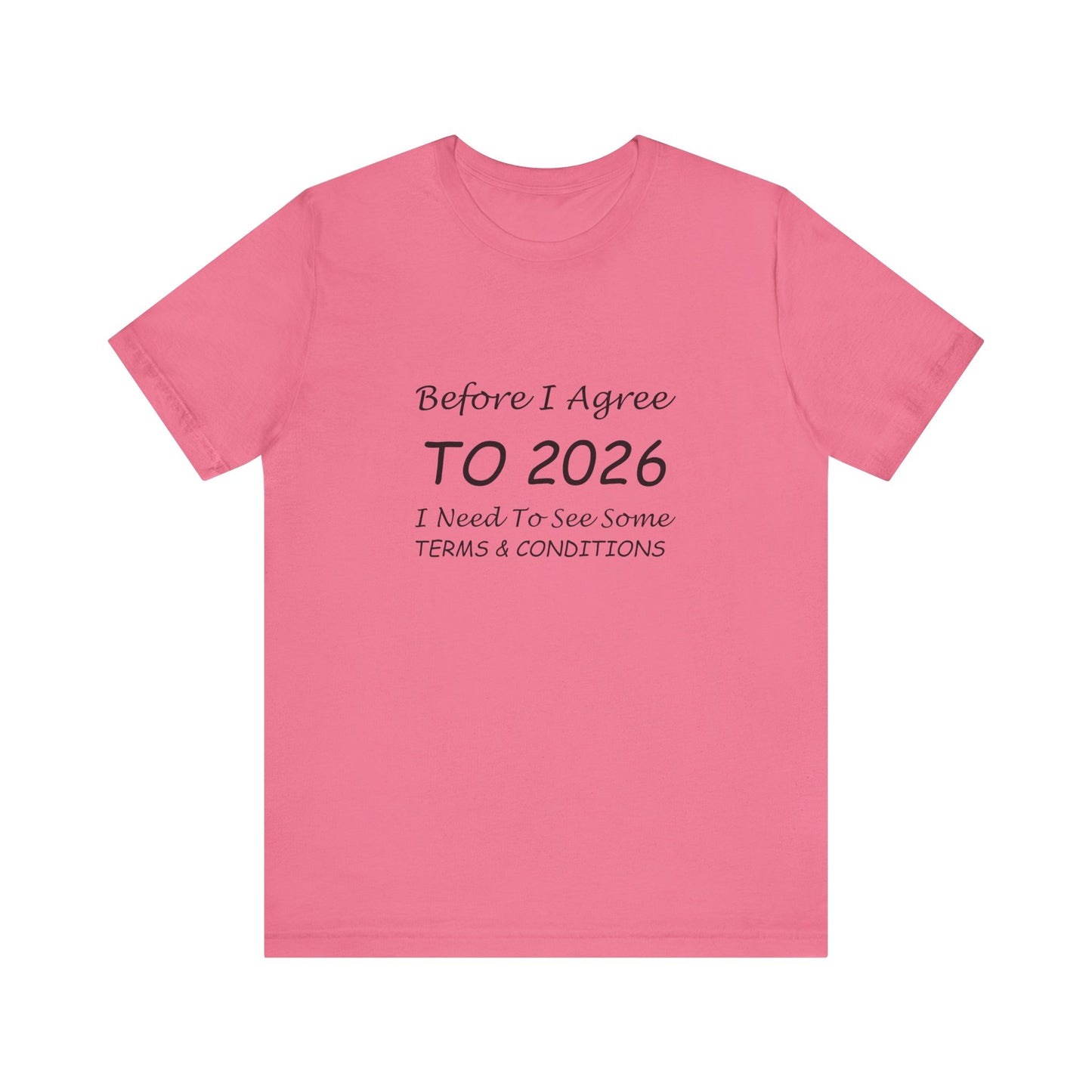 Before I Agree to 2026 I Need to See Some Terms and Conditions - Short Sleeve T-shirt New Year's Gift