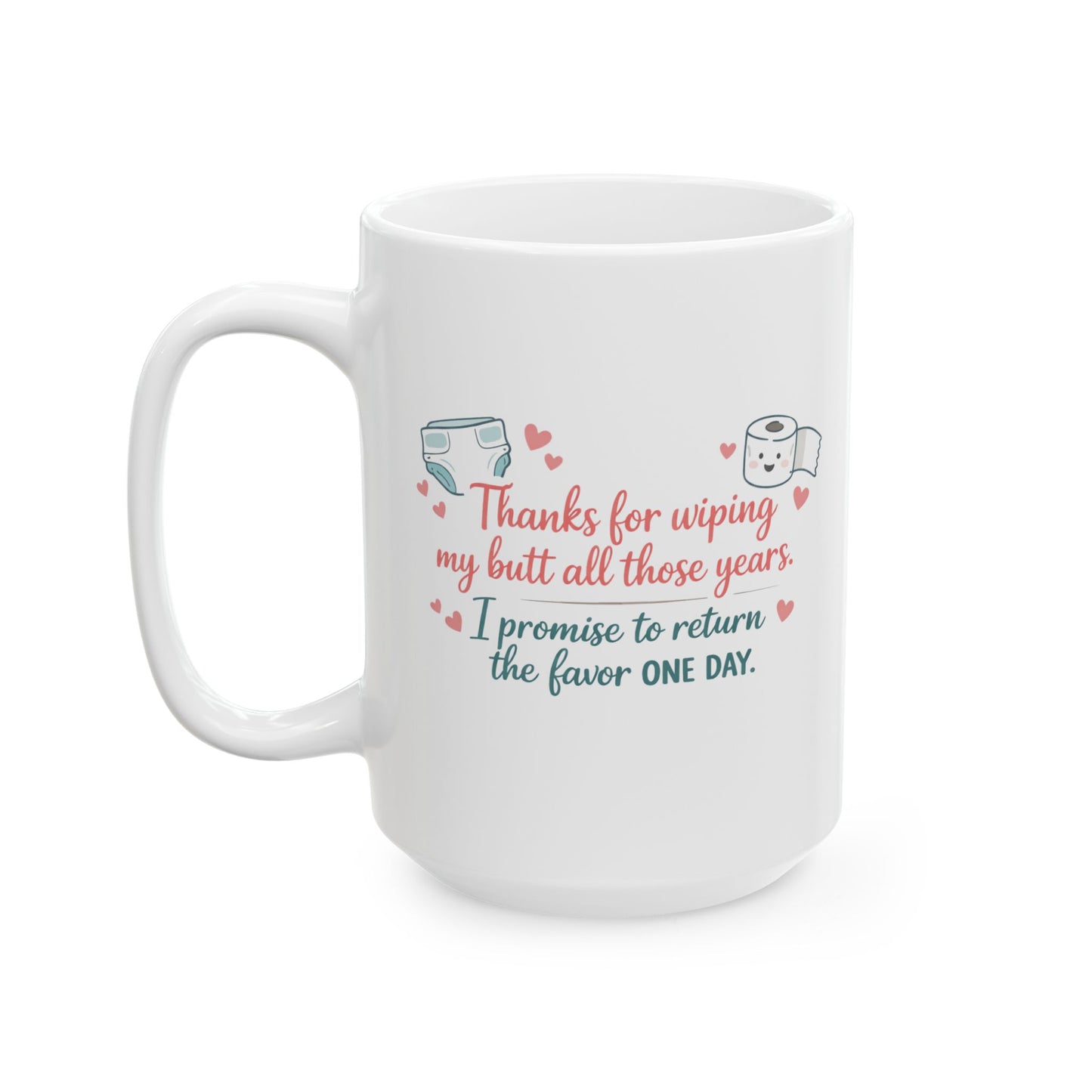 "Thanks for Wiping My Butt... I'll Return the Favor" Mother's Day Coffee Mug (11oz & 15oz)