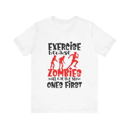 Exercise Because Zombies Will Eat The Slow Ones First - Halloween Short Sleeve T-Shirt (Bella+Canvas 3001) Express Delivery available