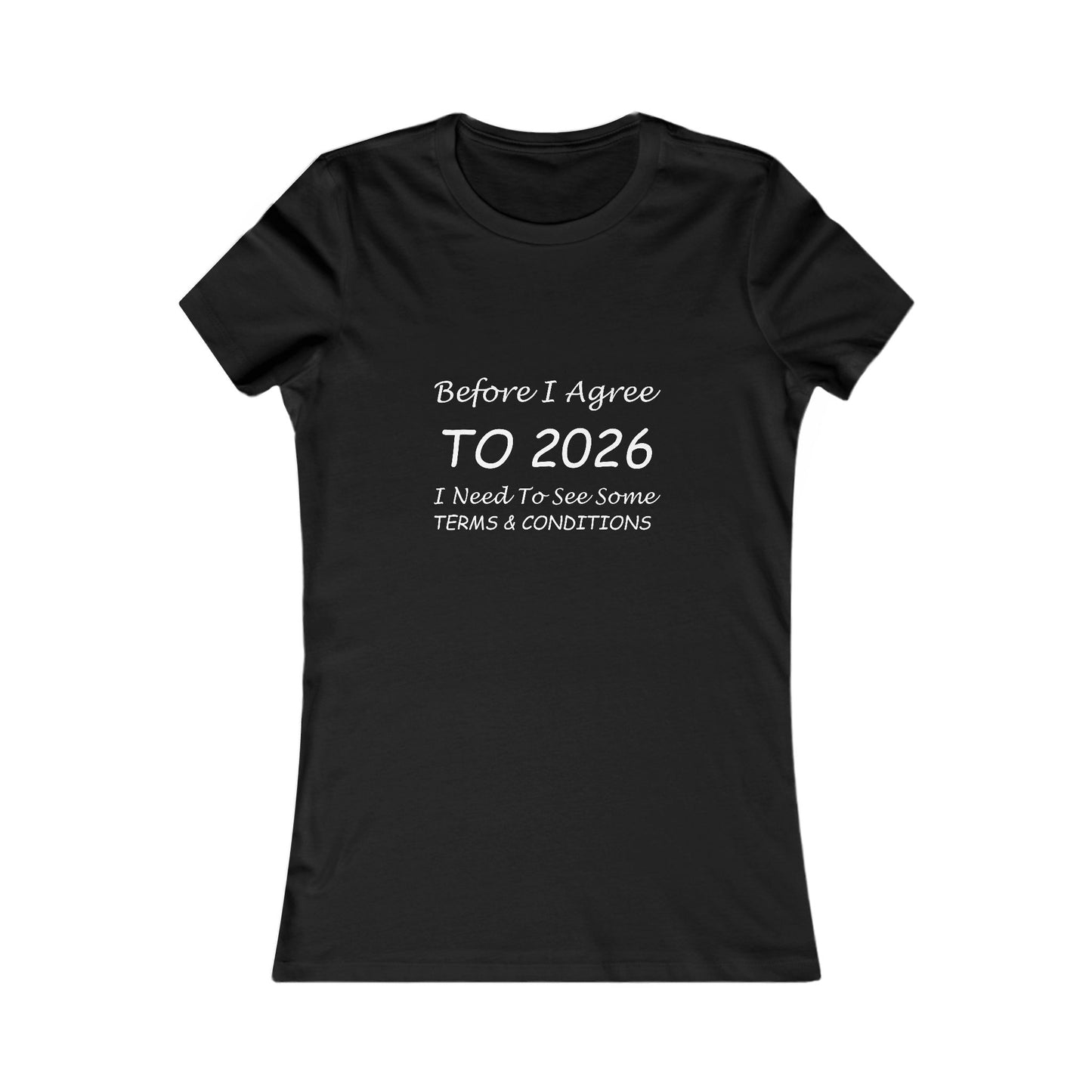 Before I Agree to 2026 I Need to See Some Terms and Conditions - Women's T-Shirt New Year's Gift