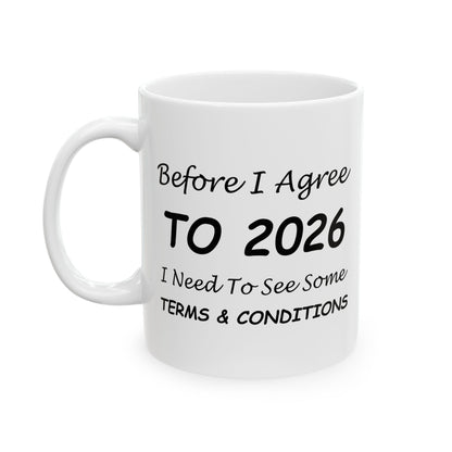 Before I Agree to 2026 I Need to See Some Terms and Conditions - New Year's Mug 11oz & 15oz