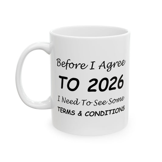 Before I Agree to 2026 I Need to See Some Terms and Conditions - New Year's Mug 11oz & 15oz