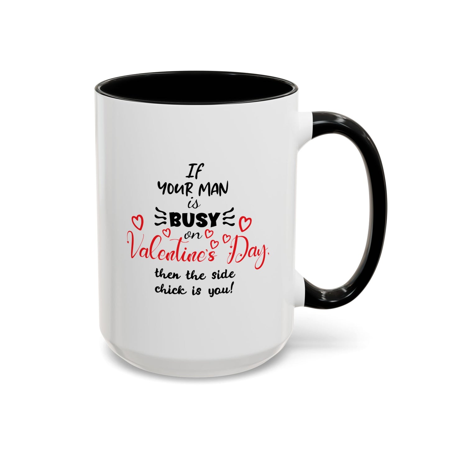 "If Your Man Is Busy on Valentine’s Day…” Coffee Mug – Accent Mug