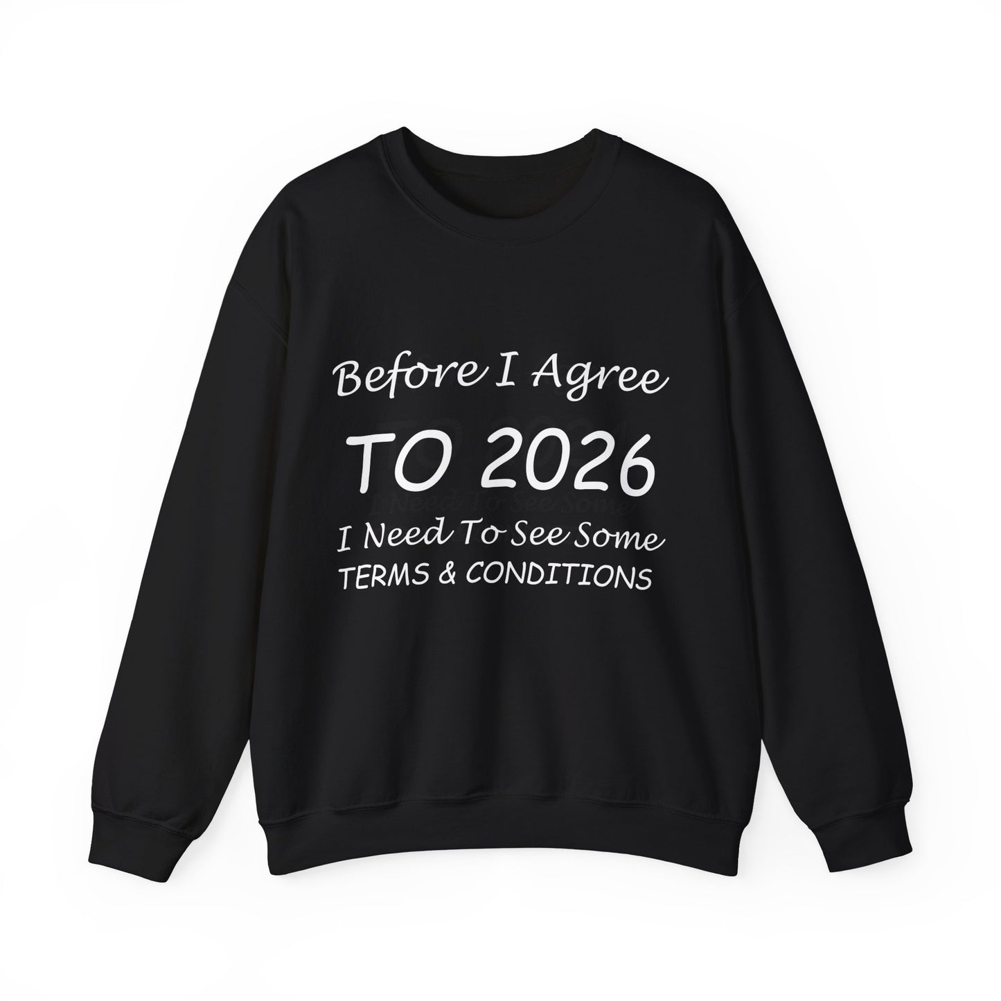 Before I Agree to 2026 I Need to See Some Terms and Conditions - Crewneck Sweatshirt New Year's Gift
