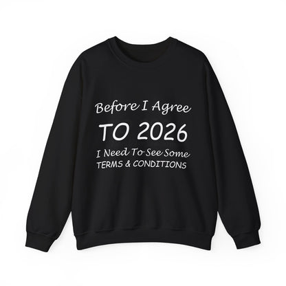 Before I Agree to 2026 I Need to See Some Terms and Conditions - Crewneck Sweatshirt New Year's Gift