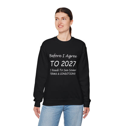 Before I Agree to 2027 I Need to See Some Terms and Conditions - Crewneck Sweatshirt New Year's Gift