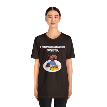 Thanksgiving Opposite Day - Funny Thanksgiving Unisex Jersey Short Sleeve Tee