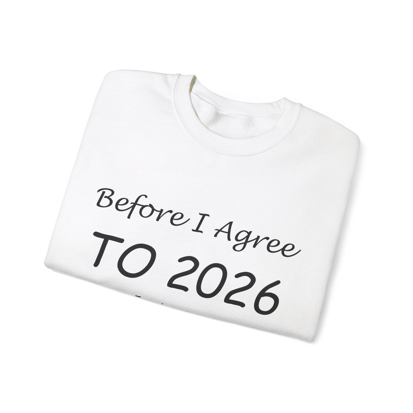Before I Agree to 2026 I Need to See Some Terms and Conditions - Crewneck Sweatshirt New Year's Gift