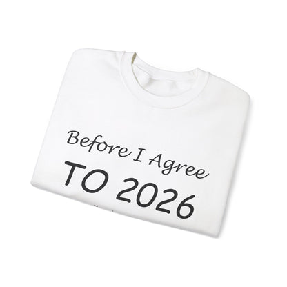 Before I Agree to 2026 I Need to See Some Terms and Conditions - Crewneck Sweatshirt New Year's Gift