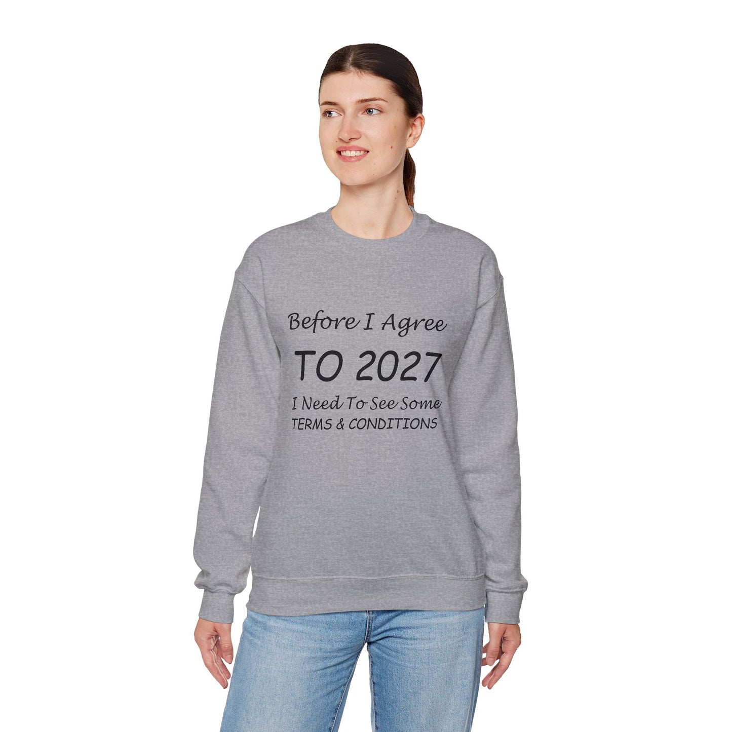 Before I Agree to 2027 I Need to See Some Terms and Conditions - Crewneck Sweatshirt New Year's Gift