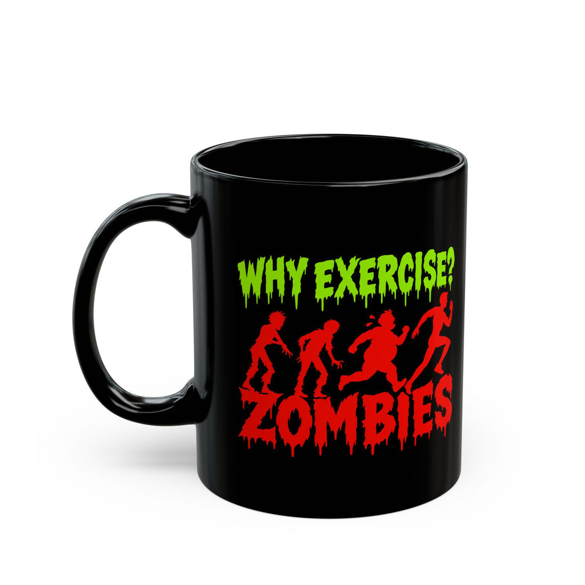 Why Exercise? Zombies Black Coffee Mug — Funny Halloween Horror Gift (11oz/15oz)