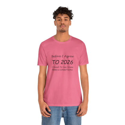 Before I Agree to 2026 I Need to See Some Terms and Conditions - Short Sleeve T-shirt New Year's Gift