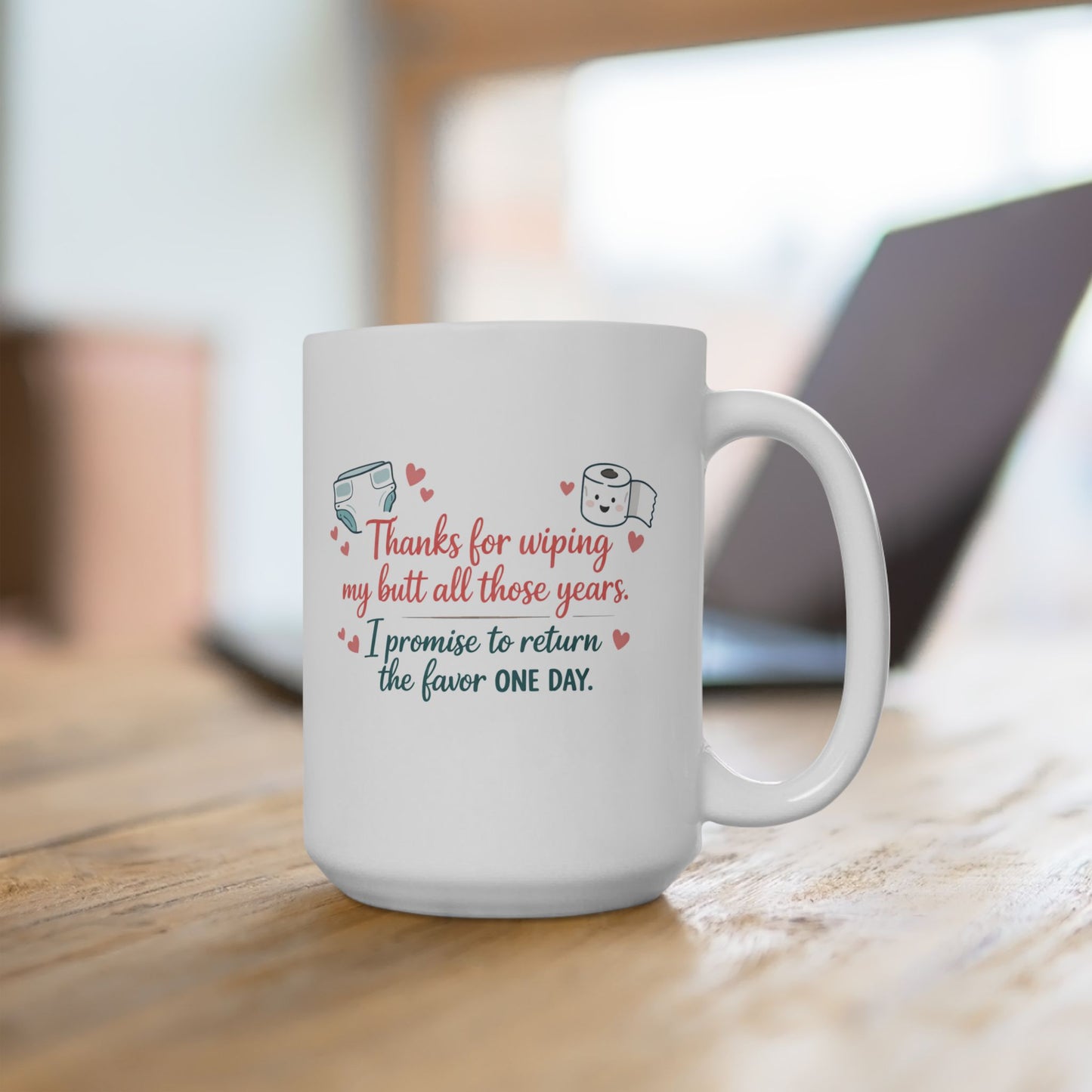 "Thanks for Wiping My Butt... I'll Return the Favor" Mother's Day Coffee Mug (11oz & 15oz)