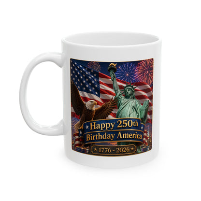 Patriotic Coffee Mug - "Happy 250th Birthday America 1776–2026" - White 11/15oz