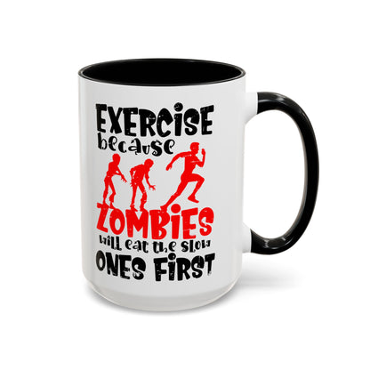 Exercise Because Zombies Will Eat The Slow Ones First - Halloween Accent Coffee Mug (11oz, 15oz)
